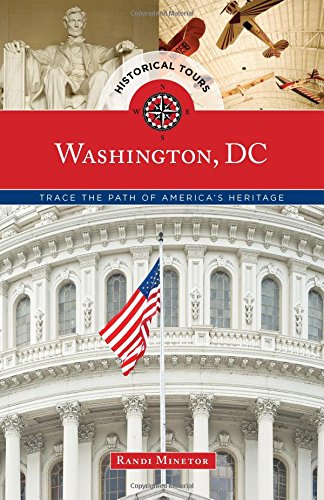 Historical Tours Washington, DC: Trace the Path of America's Heritage by Randi Minetor
