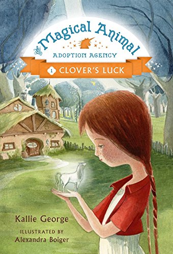 The Magical Animal Adoption Agency, Book 1 Clover's Luck by Kallie George