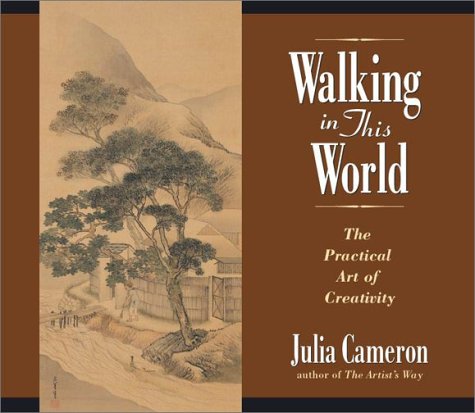 Walking In This World: Further Travels in The Artist's Way by Julia Cameron