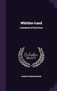 Whittier-Land: A Handbook of North Essex by Samuel T. Pickard