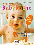 Die gesunde Babyküche: Für das 1. Lebensjahr - Kordula Werner