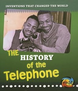 The History of the Telephone (Inventions That Changed the World)