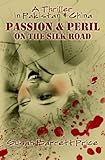 Passion And Peril On The Silk Road: A Thriller In Pakistan And China
