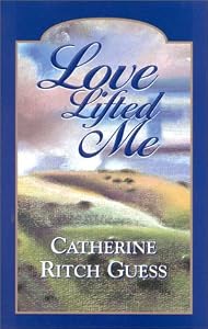 Love Lifted Me by Catherine Ritch Guess