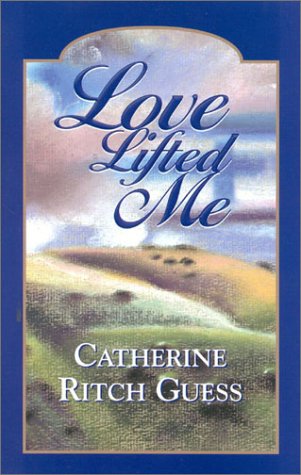 Love Lifted Me by Catherine Ritch Guess