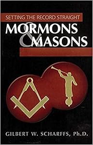 Mormons and Masons - Setting the Record Straight by Gilbert Scharffs