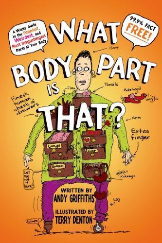 What Body Part Is That?: A Wacky Guide to the Funniest, Weirdest, and Most Disgustingest Parts of Your Body by Andy Griffiths