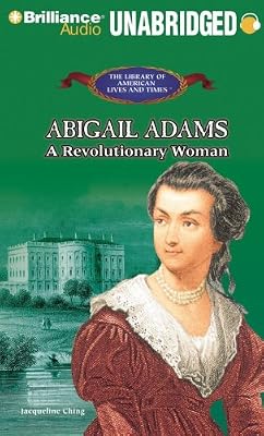 Abigail Adams: A Revolutionary Woman (The Library of American Lives and Times Series)