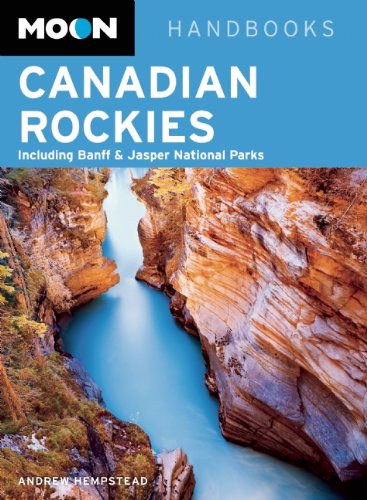 Moon Canadian Rockies: Including Banff & Jasper National Parks (Moon Handbooks) by Andrew Hempstead