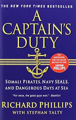 A Captain's Duty: Somali Pirates, Navy SEALs, and Dangerous Days at Sea
