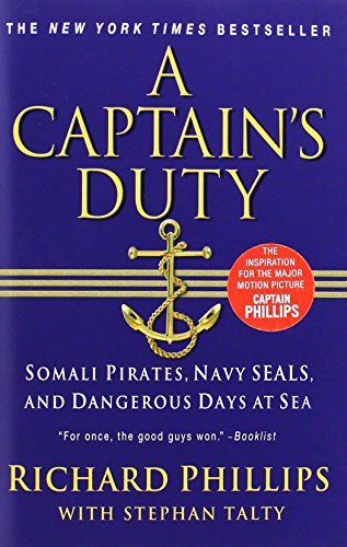 A Captain's Duty: Somali Pirates, Navy SEALs, and Dangerous Days at Sea by Richard Phillips