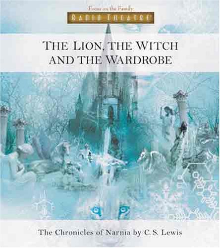 The Lion, The Witch and the Wardrobe (Radio Theatre) by Paul McCusker