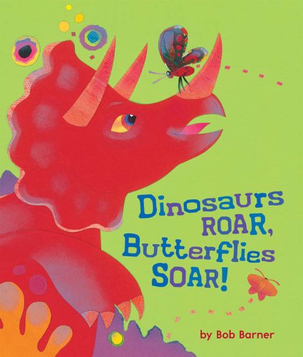 Dinosaurs Roar, Butterflies Soar! by Bob Barner