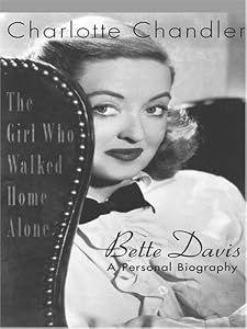 The Girl Who Walked Home Alone: Bette Davis, a Personal Biography by Charlotte Chandler