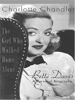 The Girl Who Walked Home Alone: Bette Davis, a Personal Biography