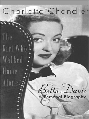 The Girl Who Walked Home Alone: Bette Davis, a Personal Biography by Charlotte Chandler