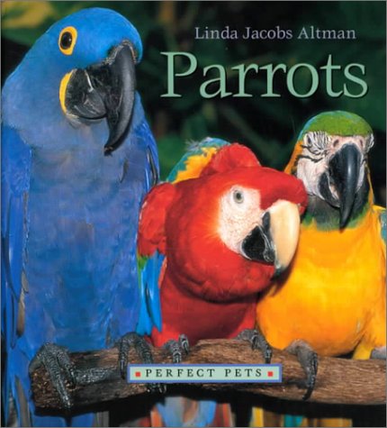 Parrots (Perfect Pets) by Linda Jacobs Altman