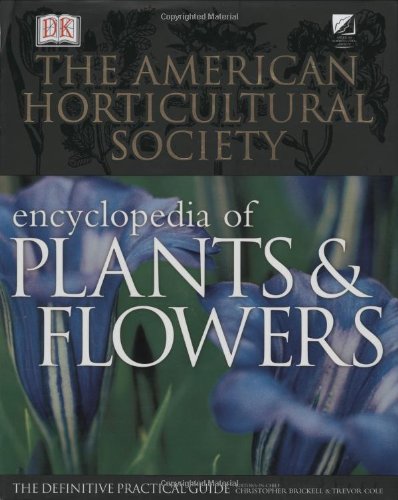 The American Horticultural Society Encyclopedia of Plants and Flowers by Christopher Brickell