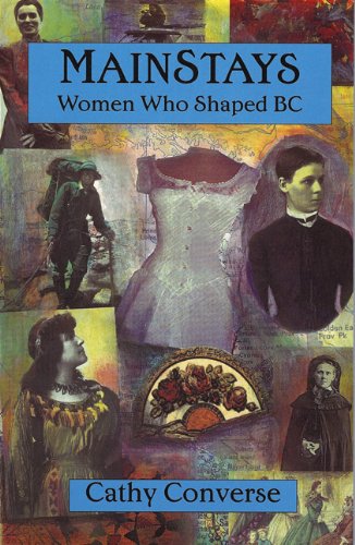 Mainstays: Women Who Shaped Bc by Cathy Converse