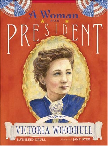 A Woman for President: The Story of Victoria Woodhull by Kathleen Krull