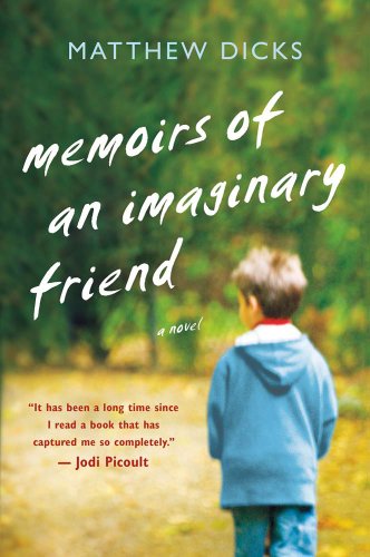 Memoirs of an Imaginary Friend: A Novel by Matthew Dicks
