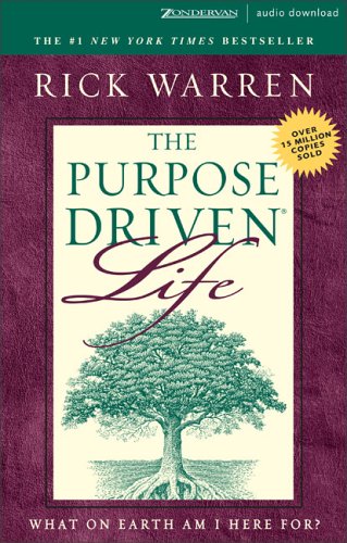 The Purpose-Driven Life : What on Earth Am I Here For? by Rick Warren