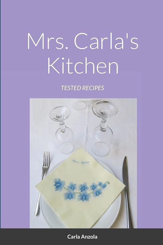 MRS. CARLA'S KITCHEN: Tested recipes by Carla Anzola