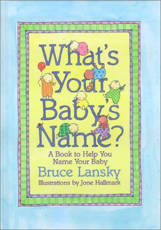 What's Your Baby's Name? A Book To Help You Name Your Baby by Bruce Lansky