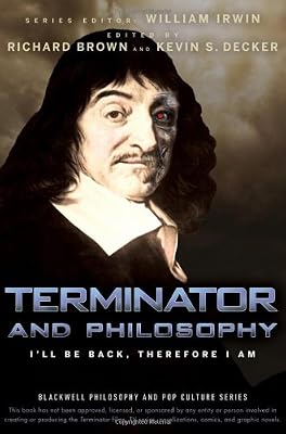 Terminator and Philosophy: I'll Be Back, Therefore I Am