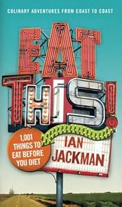 Eat This!: 1,001 Things to Eat Before You Diet