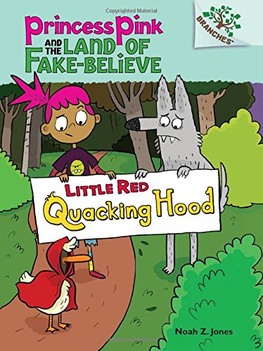 Princess Pink and the Land of Fake-Believe #2: Little Red Quacking Hood by Noah Z. Jones