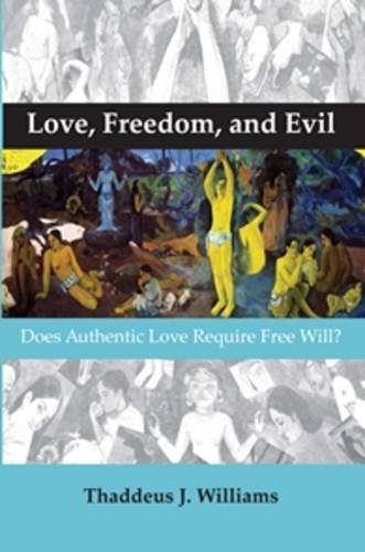 Love, Freedom, and Evil: Does Authentic Love Require Free Will? (Currents of Encounter)