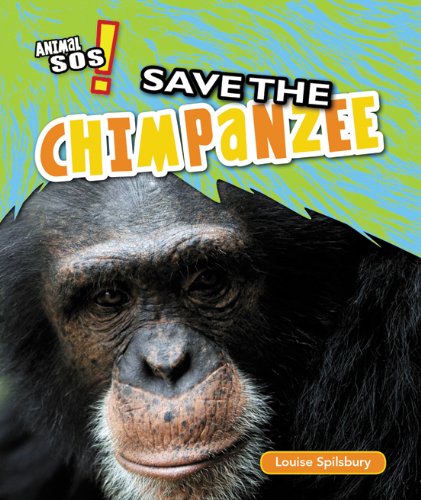 Save the chimpanzee by Louise Spilsbury