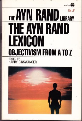 The Ayn Rand Lexicon: Objectivism from A to Z by Ayn Rand