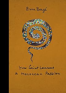 Yves Saint Laurent: A Moroccan Passion by Pierre Bergé  ,