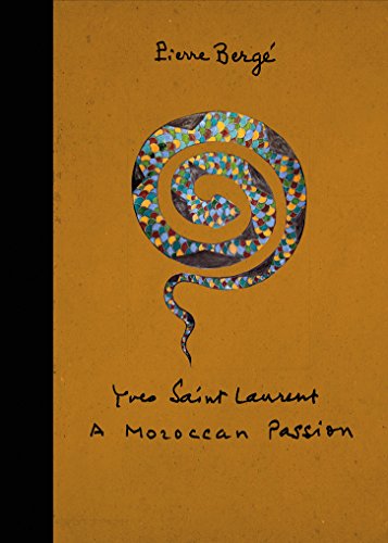 Yves Saint Laurent: A Moroccan Passion by Pierre Bergé  ,