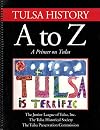 Tulsa History A to Z: A Primer on Tulsa (Oklahoma)