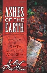 Ashes of the Earth: A Mystery of Post-Apocalyptic America by Eliot Pattison