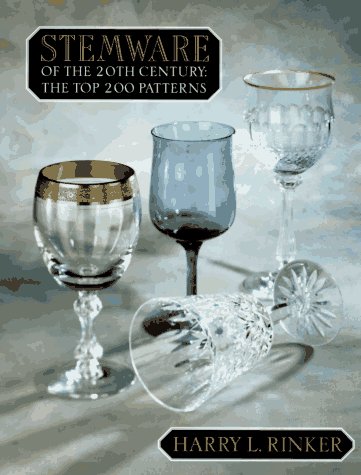 Stemware of the 20th Century: The Top 200 Patterns by Harry L. Rinker