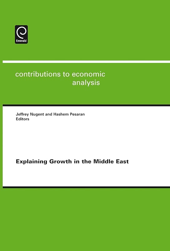 Explaining Growth in the Middle East (Contributions to Economic Analysis, 278) by Jeffrey B Nugent