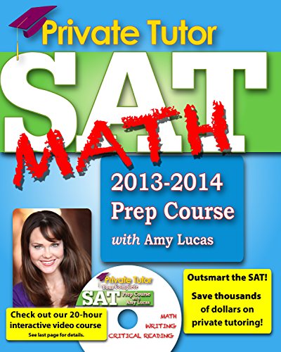 Private Tutor - SAT Math 2013-2014 Prep Course (Your Complete Sat Prep Course) by Amy Lucas
