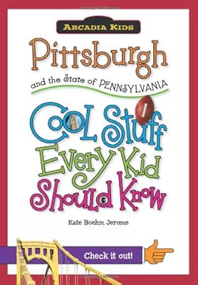 Pittsburgh and the State of Pennsylvania:: Cool Stuff Every Kid Should Know