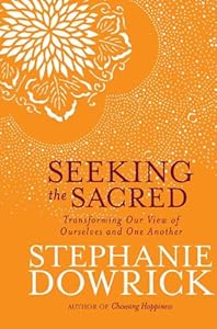 Seeking the Sacred: Transforming Our View of Ourselves and One Another