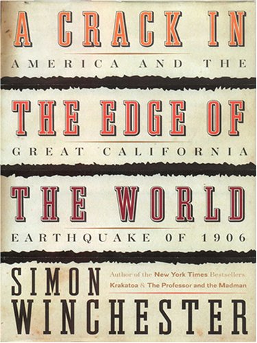 A Crack in the Edge of the World: America And the Great California Earthquake of 1906 by Simon Winchester