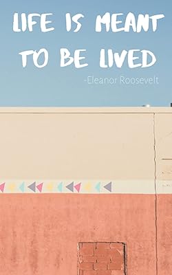 Life is meant to be lived