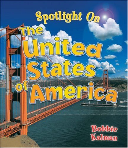 Spotlight on the United States of America (Spotlight on My Country) by Bobbie Kalman