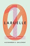 Alexander R. Galloway, "Laruelle: Against the Digital" (U Minnesota Press, 2014)