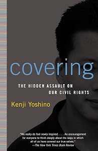 Covering: The Hidden Assault on Our Civil Rights by Kenji Yoshino