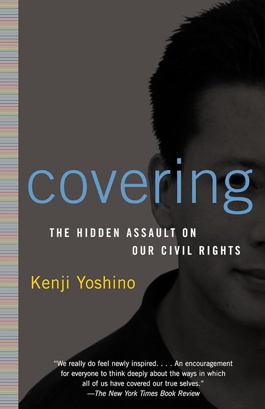 Covering: The Hidden Assault on Our Civil Rights by Kenji Yoshino