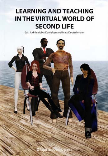 Learning and Teaching in the Virtual World of Second Life by Judith Molka-Danielsen